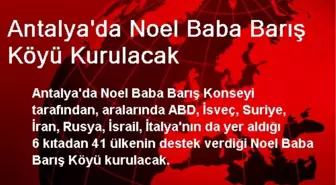 Antalya'da Noel Baba Barış Köyü Kurulacak