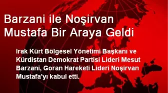 Barzani ile Noşirvan Mustafa Bir Araya Geldi