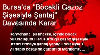 Bursa'da 'Böcekli Gazoz Şişesiyle Şantaj' Davasında Karar