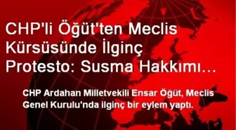 CHP'li Öğüt'ten Meclis Kürsüsünde İlginç Protesto: Susma Hakkımı Kullanıyorum Dedi, Ağzını Bantladı