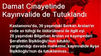 Damat Cinayetinde Kayınvalide de Tutuklandı