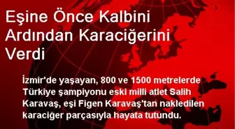 Eşine Önce Kalbini Ardından Karaciğerini Verdi