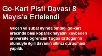 Go-Kart Pisti Davası 8 Mayıs'a Ertelendi