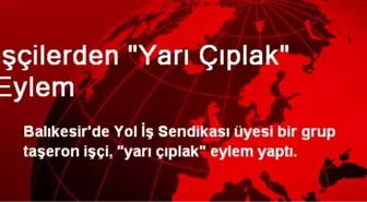 İşçilerden 'Yarı Çıplak' Eylem