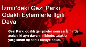 İzmir'deki Gezi Parkı Odaklı Eylemlerle İlgili Dava