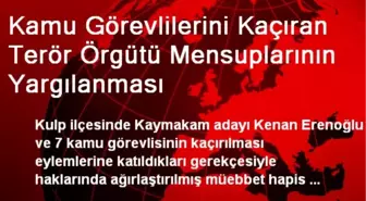 Kamu Görevlilerini Kaçıran Terör Örgütü Mensuplarının Yargılanması