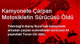 Kamyonete Çarpan Motosikletin Sürücüsü Öldü