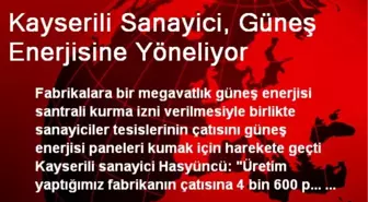 Kayserili Sanayici, Güneş Enerjisine Yöneliyor