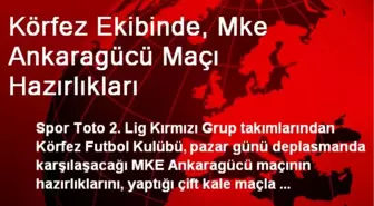 Körfez Ekibinde, Mke Ankaragücü Maçı Hazırlıkları