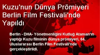 Kuzu'nun Dünya Prömiyeri Berlin Film Festivali'nde Yapıldı