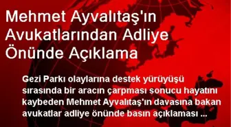 Mehmet Ayvalıtaş'ın Avukatlarından Adliye Önünde Açıklama