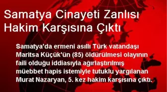 Samatya Cinayeti Zanlısı Hakim Karşısına Çıktı