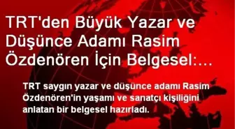 TRT'den Büyük Yazar ve Düşünce Adamı Rasim Özdenören İçin Belgesel: Hayat ve Ben ve Kelimeler...