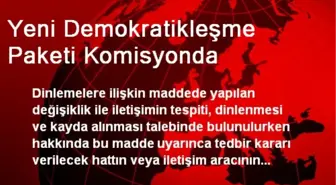 Yeni Demokratikleşme Paketi Komisyonda