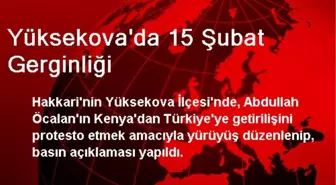 Yüksekova'da 15 Şubat Gerginliği