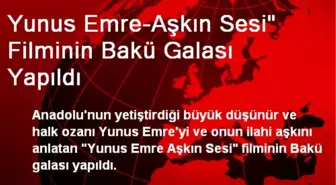 Yunus Emre-Aşkın Sesi Filminin Bakü Galası Yapıldı