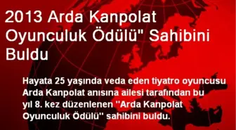 2013 Arda Kanpolat Oyunculuk Ödülü' Sahibini Buldu