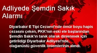 Adliyede Şemdin Sakık Alarmı