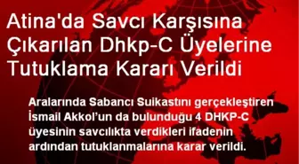 Atina'da Savcı Karşısına Çıkarılan Dhkp-C Üyelerine Tutuklama Kararı Verildi