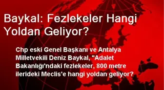 Baykal: Fezlekeler Hangi Yoldan Geliyor?