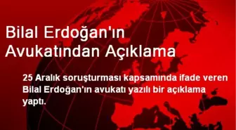 Bilal Erdoğan'ın Avukatından Açıklama