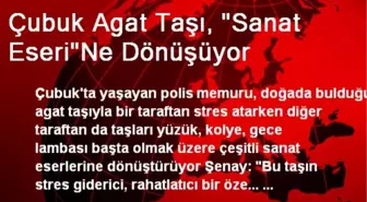 Çubuk Agat Taşı, 'Sanat Eseri'Ne Dönüşüyor