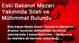 Eski Bakanın Mezarı Yakınında Silah ve Mühimmat Bulundu