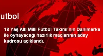 18 Yaş Altı Milli Futbol Takımının Aday Kadrosu Belli Oldu