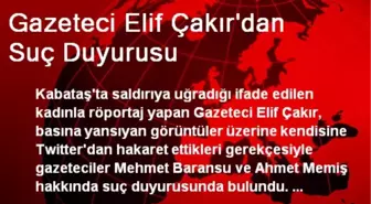 Gazeteci Elif Çakır'dan Suç Duyurusu