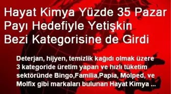 Hayat Kimya Yüzde 35 Pazar Payı Hedefiyle Yetişkin Bezi Kategorisine de Girdi