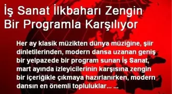 İş Sanat İlkbaharı Zengin Bir Programla Karşılıyor