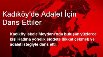 Kadıköy'de Adalet İçin Dans Ettiler