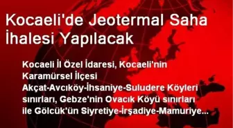 Kocaeli'de Jeotermal Saha İhalesi Yapılacak