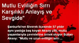 'Mutlu Evliliğin Sırrı Karşılıklı Anlayış ve Sevgide'