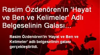 Rasim Özdenören'in 'Hayat ve Ben ve Kelimeler' Adlı Belgeselinin Galası Yapıldı