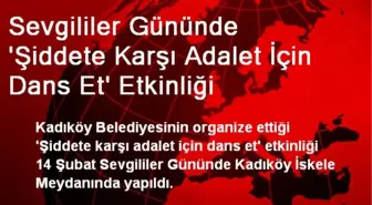 Sevgililer Gününde 'Şiddete Karşı Adalet İçin Dans Et' Etkinliği