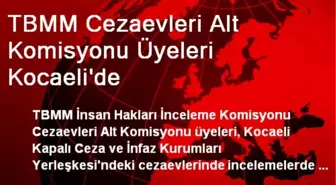 TBMM Cezaevleri Alt Komisyonu Üyeleri Kocaeli'de