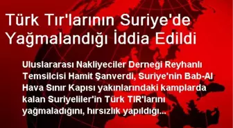 Türk Tır'larının Suriye'de Yağmalandığı İddia Edildi