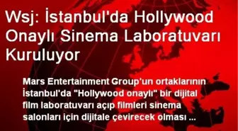 Wsj: İstanbul'da Hollywood Onaylı Sinema Laboratuvarı Kuruluyor