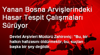 Yanan Bosna Arvişlerindeki Hasar Tespit Çalışmaları Sürüyor