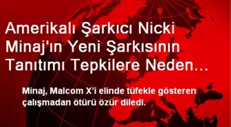 Amerikalı Şarkıcı Minaj'a, Malcom X Tepkisi