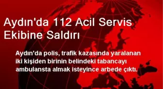 Aydın'da 112 Acil Servis Ekibine Saldırı