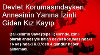 Devlet Korumasındayken, Annesinin Yanına İzinli Giden Kız Kayıp