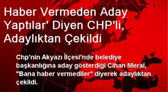 Haber Vermeden Aday Yaptılar' Diyen CHP'li, Adaylıktan Çekildi