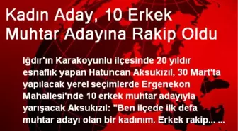 Kadın Aday, 10 Erkek Muhtar Adayına Rakip Oldu