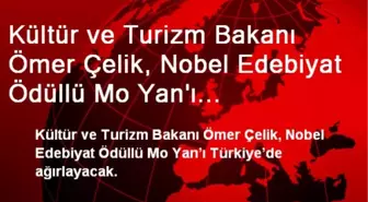 Kültür ve Turizm Bakanı Ömer Çelik, Nobel Edebiyat Ödüllü Mo Yan'ı Ağırlayacak