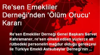 Re'sen Emekliler Derneği'nden 'Ölüm Orucu' Kararı