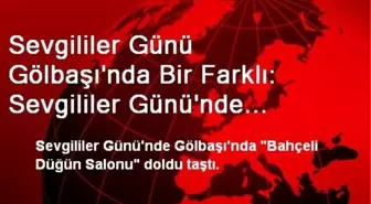 Sevgililer Günü Gölbaşı'nda Bir Farklı: Sevgililer Günü'nde Mutluluğa 'Evet' Dediler