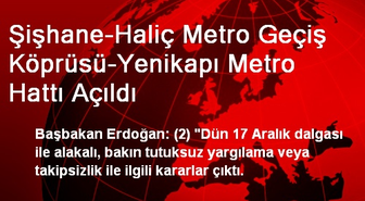 Şişhane-Haliç Metro Geçiş Köprüsü-Yenikapı Metro Hattı Açıldı