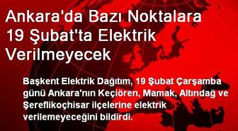 Ankara'da Bazı Noktalara 19 Şubat'ta Elektrik Verilmeyecek